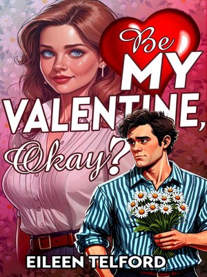 cover image of Be My Valentine, Okay?